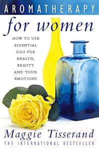 Aromatherapy for Women: How to use essential oils for health, beauty and your emotions [英]Maggie Tisserand