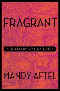 Fragrant-_-the-secret-life-of-scent-Aftel-2014