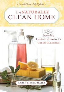 The Naturally Clean Home: 150 Super-Easy Herbal Formulas for Green Cleaning [美]Karyn Siegel-Maier