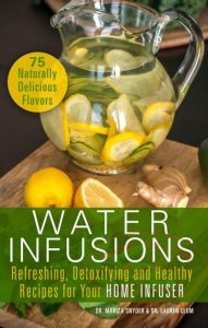 Water Infusions: Refreshing, Detoxifying and Healthy Recipes for Your Home Infuser [美]Mariza Snyder