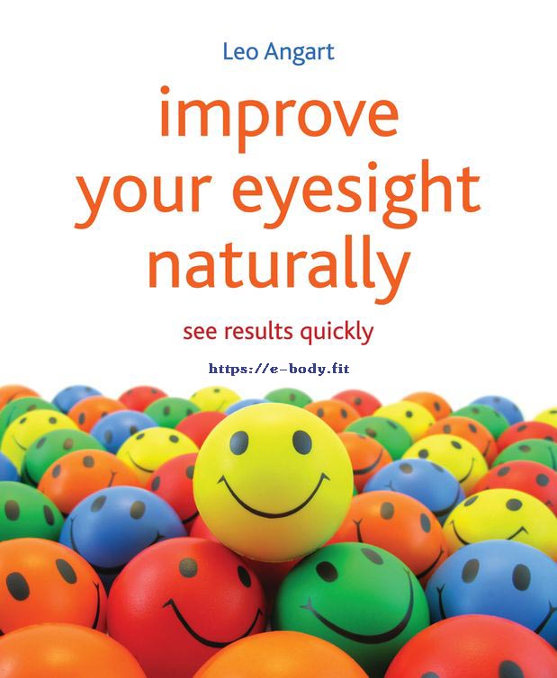 Improve Your Eyesight Naturally_ See Results Quickly-Leo Angart-2012